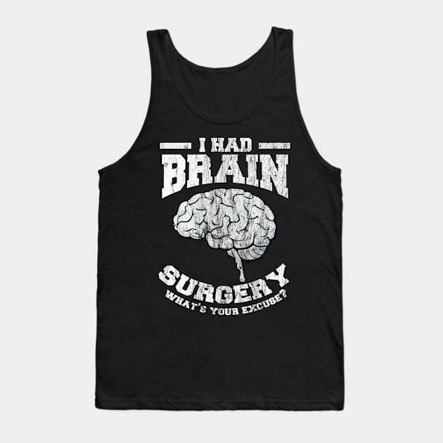 I Had Brain Surgery What's Your Excuse Tank Top by DigitalNerd